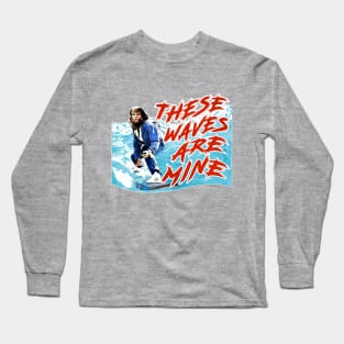 These Waves Are Mine Long Sleeve T-Shirt